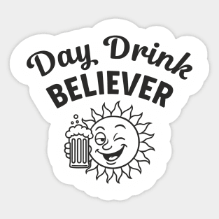 Day Drink Believer Booze Beer Lover Day Drinking Humor Sticker